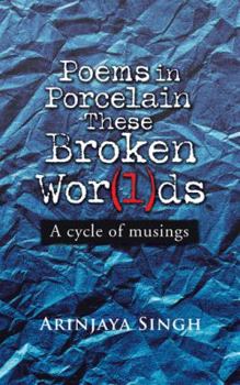 Hardcover Poems in Porcelain These Broken Wor(l)ds: A cycle of musings Book