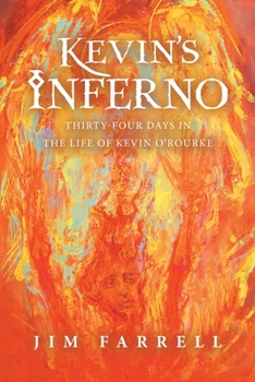 Paperback Kevin's Inferno: Thirty-Four Days in the Life of Kevin O'Rourke Book