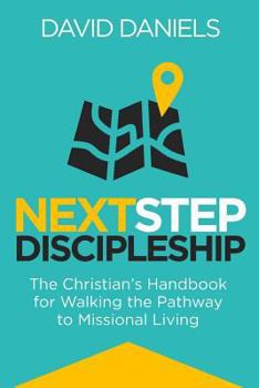 Paperback Next Step Discipleship: The Christian's Handbook For Walking The Pathway To Missional Living Book