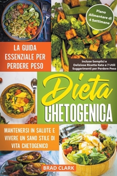 Paperback Dieta Chetogenica: La Guida Essenziale per Perdere Peso, Mantenersi in Salute e Vivere un Sano Stile di Vita Chetogenico - Incluse Sempli [Italian] Book