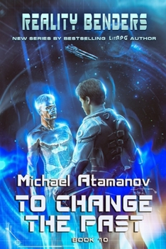 Paperback To Change the Past (Reality Benders Book #10): LitRPG Series Book