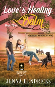 Love's Healing Balm: A Military Sweet Cowboy Romance in Big Sky Country - Book #3 of the Crooked Arrow Ranch