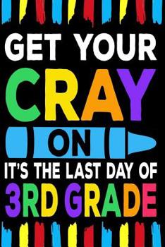 Paperback Get Your Cray On It's The Last Day Of 3rd Grade: Line Notebook Book