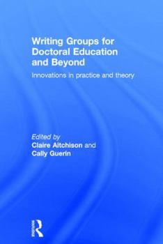 Hardcover Writing Groups for Doctoral Education and Beyond : Innovations in Practice and Theory Book