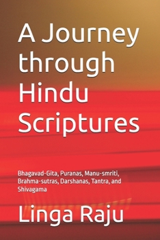 Paperback A Journey through Hindu Scriptures: Bhagavad-Gita, Puranas, Manu-smriti, Brahma-sutras, Darshanas, Tantra, and Shivagama Book