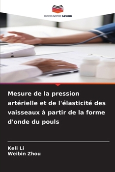 Mesure de la pression artérielle et de l'élasticité des vaisseaux à partir de la forme d'onde du pouls (French Edition)