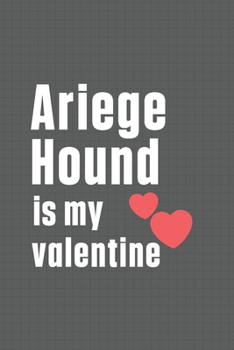 Paperback Ariege Hound is my valentine: For Ariege Hound Dog Fans Book