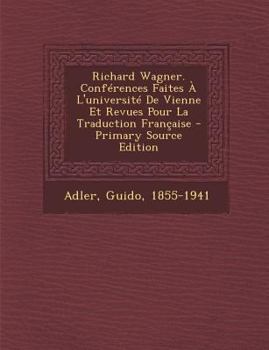 Paperback Richard Wagner. Conférences Faites À L'université De Vienne Et Revues Pour La Traduction Française [French] Book