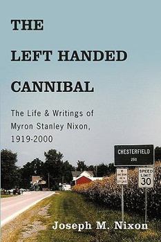 Paperback The Left Handed Cannibal: The Life & Writings of Myron Stanley Nixon, 1919-2000 Book