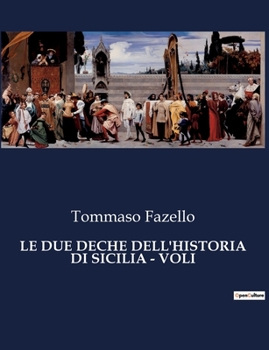 Paperback Le Due Deche Dell'historia Di Sicilia - Voli: Un viaggio attraverso i secoli di una terra leggendaria. [Italian] Book