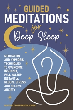 Paperback Guided Meditations for Deep Sleep: Meditation and Hypnosis Techniques to Overcome Insomnia, Fall Asleep Instantly, Reduce Stress and Relieve Anxiety Book