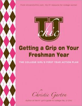 Paperback U Chic's Getting a Grip on Your Freshman Year: The College Girl's First Year Action Plan Book