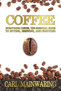 Paperback Coffee: Everything Coffee, the Essential Guide to Buying, Brewing, and Enjoying Book