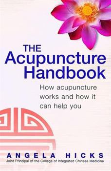 Paperback The Acupuncture Handbook: How Acupuncture Works and How It Can Help You Book