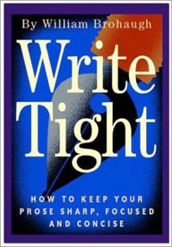 Hardcover Write Tight: How to Keep Your Prose Sharp, Focused and Concise Book
