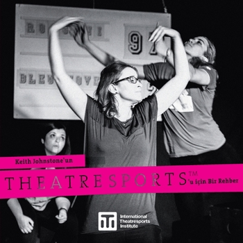 Theatresports'u: Keith Johnstone'un Theatresports'u icin Bir Rehber (Iti Format Guides) (Turkish Edition)