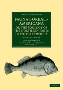 Paperback Fauna Boreali-Americana; Or, the Zoology of the Northern Parts of British America: Containing Descriptions of the Objects of Natural History Collected Book