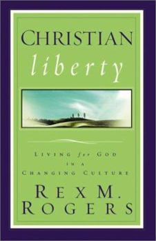 Paperback Christian Liberty: Living for God in a Changing Culture Book