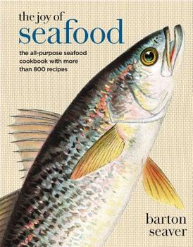 Hardcover The Joy of Seafood: The All-Purpose Seafood Cookbook with More Than 900 Recipes Book