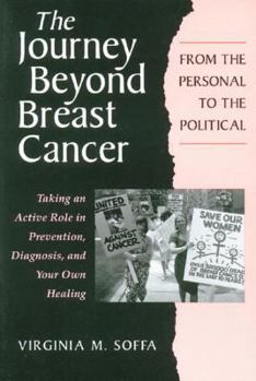 Paperback The Journey Beyond Breast Cancer: From the Personal to the Political: Taking an Active Role in Prevention, Diagnosis, and Your Own Healing Book