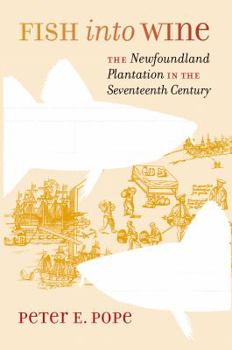 Paperback Fish into Wine: The Newfoundland Plantation in the Seventeenth Century Book