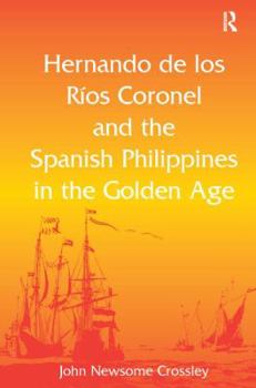 Hardcover Hernando de Los R&#65533; Coronel and the Spanish Philippines in the Golden Age Book