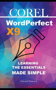Paperback Corel WordPerfect X9: Learning the Essentials Made Simple Book
