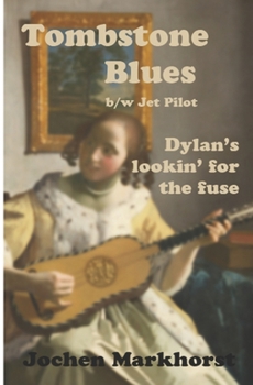 Paperback Tombstone Blues b/w Jet Pilot: Dylan's lookin' for the fuse Book