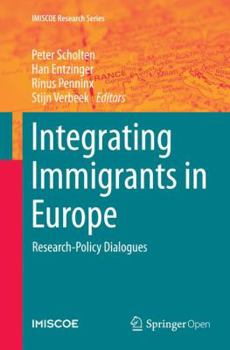 Integrating Immigrants in Europe: Research-Policy Dialogues (IMISCOE Research Series)