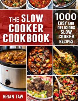 Paperback The Slow Cooker Cookbook: 1000 Easy and Delicious Slow Cooker Recipes Book