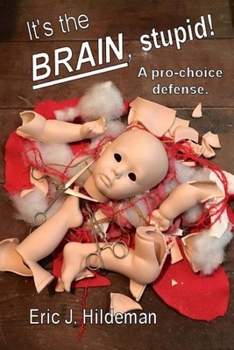 Paperback It's The Brain, Stupid!: A pro-choice defense. Book
