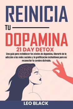 Paperback Reinicio de Dopamina - Detox de 21: Guía para Restablecer tus Niveles, Superar la Adicción a Redes Sociales, Eliminar la Gratificación Instantánea y R [Spanish] Book
