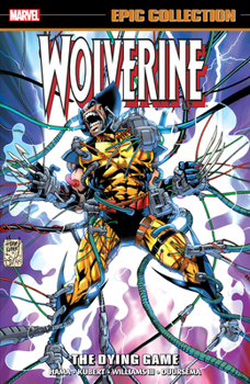The Dying Game - Book #8 of the Wolverine Epic Collection