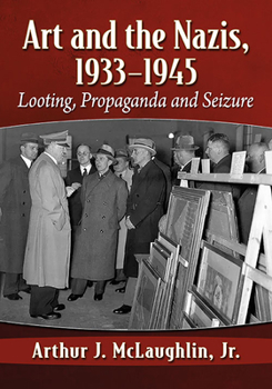Paperback Art and the Nazis, 1933-1945: Looting, Propaganda and Seizure Book