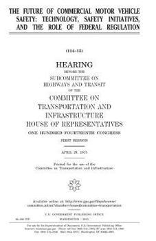 The future of commercial motor vehicle safety : technology, safety initiatives, and the role of Federal regulation