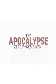 Paperback The Apocalypse: Zero F*cks Given Book
