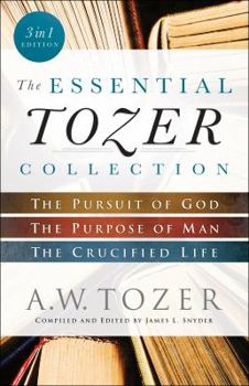 Paperback The Essential Tozer Collection: The Pursuit of God, the Purpose of Man, and the Crucified Life Book
