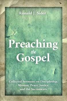 Preaching the Gospel: Collected Sermons on Discipleship, Mission, Peace, Justice, and the Sacraments
