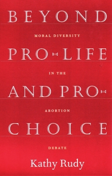 Paperback Beyond Pro-Life and Pro-Choice: Moral Diversity in the Abortion Debate Book