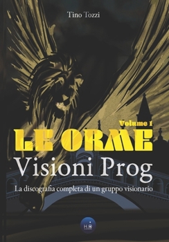 Paperback Le Orme - Visioni Prog: La discografia completa di un gruppo visionario - Vol. 1 [Italian] Book