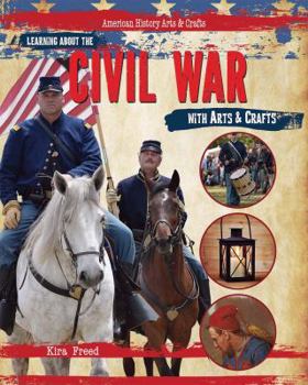 Paperback Learning about the Civil War with Arts & Crafts Book