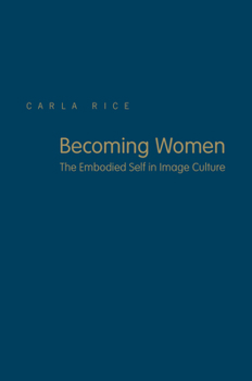 Hardcover Becoming Women: The Embodied Self in Image Culture Book