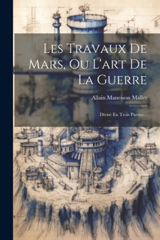 Paperback Les Travaux De Mars, Ou L'art De La Guerre: Divisé En Trois Parties... [French] Book