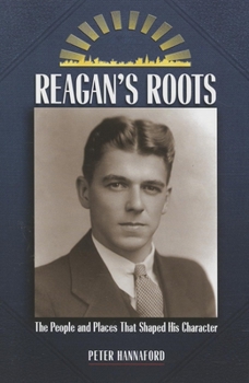 Hardcover Reagan's Roots: The People and Places That Shaped His Character Book