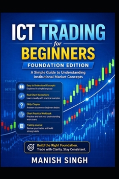 ICT Trading for Beginners: Foundation Edition: A Simple Guide to Understanding Institutional Market Concepts (ICT Trading Series)