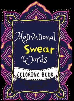 Motivational Swear Words Coloring Book: Swear word adult coloring book pages with stress relieving and relaxing designs!