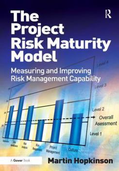 Hardcover The Project Risk Maturity Model: Measuring and Improving Risk Management Capability Book