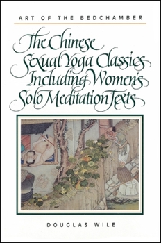Paperback Art of the Bedchamber: The Chinese Sexual Yoga Classics Including Women's Solo Meditation Texts Book