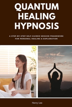 Paperback Quantum Healing Hypnosis: A Step-by-Step Self-Guided Session Framework for Personal Healing & Exploration Book