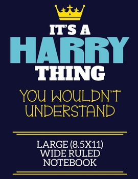 Paperback It's A Harry Thing You Wouldn't Understand Large (8.5x11) Wide Ruled Notebook: A cute book to write in for any book lovers, doodle writers and budding Book